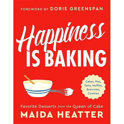 Happiness Is Baking: Cakes, Pies, Tarts, Muffins, Brownies, Cookies: Favorite Desserts from the Queen of Cake - Hardcover
