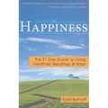 Happiness: The 21 Day Guide to Living Healthier, Wealthier, & Wiser - Paperback