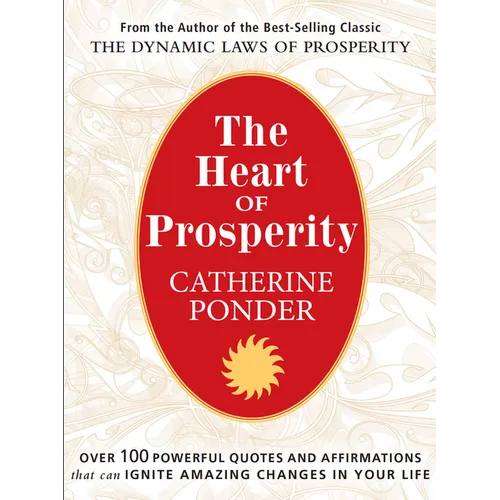 The Heart of Prosperity: Over 100 Powerful Quotes and Affirmations That Ignite Amazing Changes in Your Life - Paperback