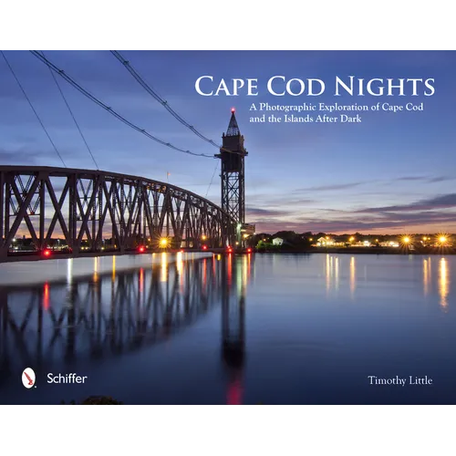 Cape Cod Nights: A Photographic Exploration of Cape Cod and the Islands After Dark - Hardcover