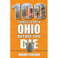 100 Things to Do in Ohio Before You Die - Paperback