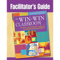 Facilitator's Guide to The Win-Win Classroom: A Fresh and Positive Look at Classroom Management - Paperback