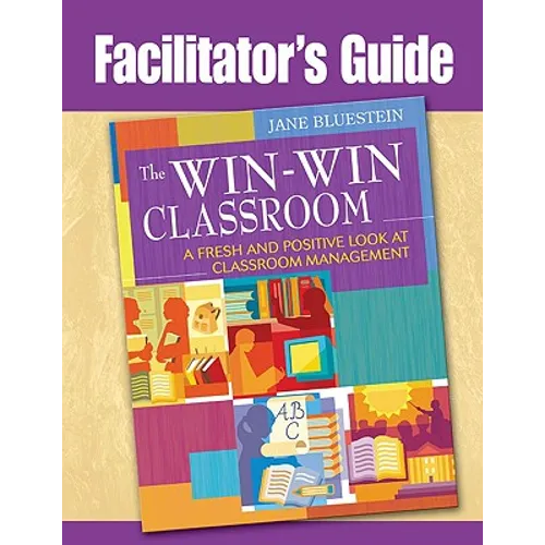 Facilitator's Guide to The Win-Win Classroom: A Fresh and Positive Look at Classroom Management - Paperback