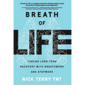 Breath of Life: Finding Long-Term Recovery with Breathwork and Stepwork - Hardcover