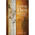 Finding Theo: A Father's True Story of Loss, Courage, and Discovery - Paperback