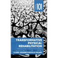 Transformative Physical Rehabilitation: Thriving After a Major Health Event - Paperback