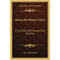 Almo, His Master's Eyes: A True Story Of A Famous Hero Eye Dog - Paperback
