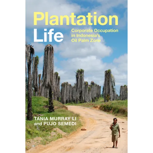 Plantation Life: Corporate Occupation in Indonesia's Oil Palm Zone - Hardcover