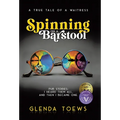 Spinning on a Barstool: A True Tale of a Waitress - Hardcover