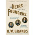 Heirs of the Founders: Henry Clay, John Calhoun and Daniel Webster, the Second Generation of American Giants - Paperback