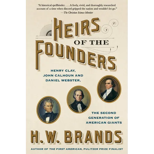 Heirs of the Founders: Henry Clay, John Calhoun and Daniel Webster, the Second Generation of American Giants - Paperback