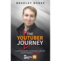 The YouTuber Journey: A Complete Guide to Pursuing a Creative Career Through YouTube - Paperback