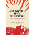 A Chinese Rebel beyond the Great Wall: The Cultural Revolution and Ethnic Pogrom in Inner Mongolia - Hardcover