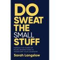 Do Sweat the Small Stuff: Harness the Power of Micro-Interactions to Transform Your Leadership - Paperback