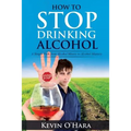How to Stop Drinking Alcohol: A Simple Path from Alcohol Misery to Alcohol Mastery - Paperback