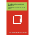 The Least Dangerous Branch: The Supreme Court At The Bar Of Politics - Hardcover
