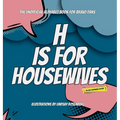 H Is for Housewives: The Unofficial Alphabet Book for Bravo Fans - Hardcover