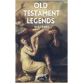 Old Testament Legends: Illustrated - Easy to Read Layout - Hardcover