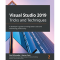 Visual Studio 2019 Tricks and Techniques: A developer's guide to writing better code and maximizing productivity - Paperback