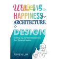 Wellbeing+Happiness thru' Architecture+Design - Paperback