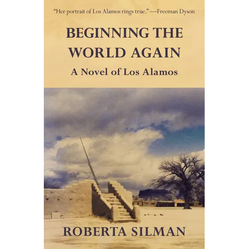 Beginning the World Again: A Novel of Los Alamos - Paperback