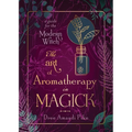 The Art of Aromatherapy in Magick: A Guide for the Modern Witch - Paperback