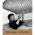Ruth Asawa: Life's Work - Hardcover