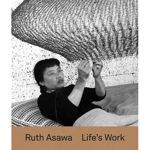 Ruth Asawa: Life's Work - Hardcover