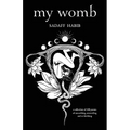 My Womb, A collection of 108 poems of unearthing, unraveling and re-birthing - Paperback