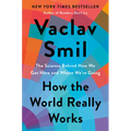 How the World Really Works: The Science Behind How We Got Here and Where We're Going - Hardcover