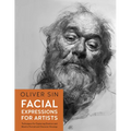 Facial Expressions for Artists: Techniques for Capturing Emotion and Mood in Portrait and Character Drawings - Paperback