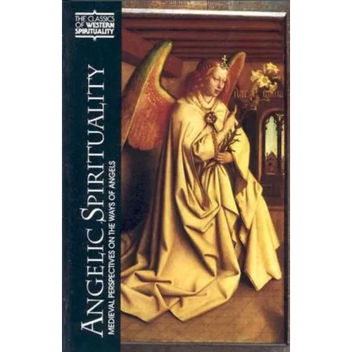 Angelic Spirituality: Medieval Perspectives on the Ways of Angels - Paperback