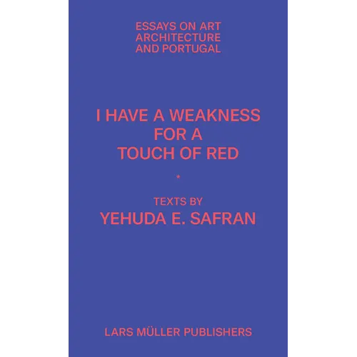 I Have a Weakness for a Touch of Red: Essays on Architecture and Portugal - Paperback