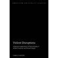 Violent Disruptions: American Imaginations of Racial Anxiety in William Faulkner and Richard Wright - Hardcover