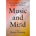 Music and Mind: Harnessing the Arts for Health and Wellness - Hardcover