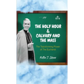 The Holy Hour and Calvary and the Mass: The Transforming Power of the Eucharist - Hardcover