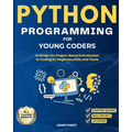 Python Programming for Young Coders: A Hands-On, Project-Based Introduction to Coding for Beginners, Kids, and Teens - Paperback
