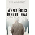 Where Fools Dare to Tread: A Monk Buttman Mystery - Paperback
