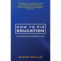 How to Fix Education: A Handbook for Direct Action - Paperback