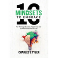 10 Mindsets to Embrace for Teenage Success, Happiness, and a Determined Path in Life - Paperback