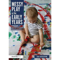 Messy Play in the Early Years: Supporting Learning Through Material Engagements - Paperback