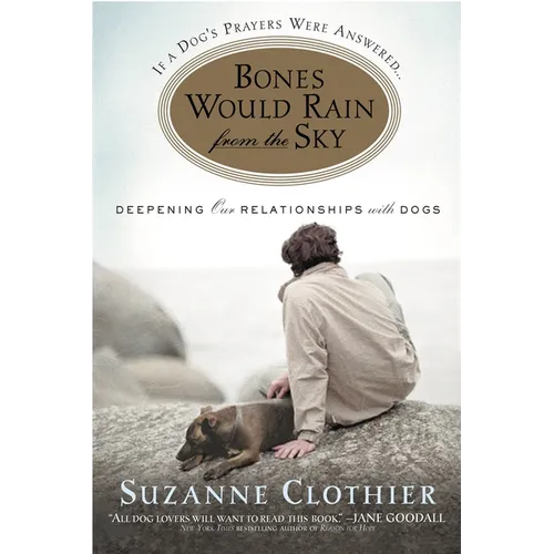 Bones Would Rain from the Sky: Deepening Our Relationships with Dogs - Paperback