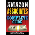 Amazon Associates: Complete Guide: Make Money Online with Amazon Associates: The Amazon Associates Bible: A Step-By-Step Guide on Amazon - Paperback
