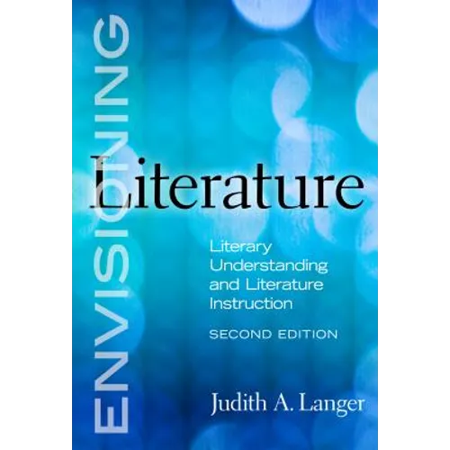 Envisioning Literature: Literary Understanding and Literature Instruction - Paperback