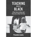 Teaching While Black: A New Voice on Race and Education in New York City - Paperback