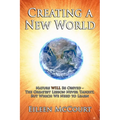 Creating a New World: Nature WILL be obeyed - the greatest lesson never taught, but which we need to Learn - Paperback
