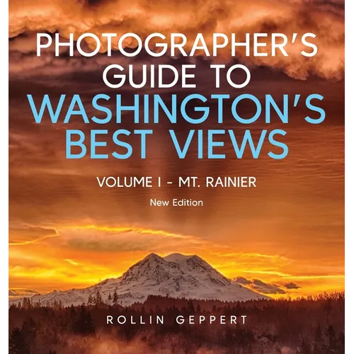 Photographer's Guide to Washington's Best Views: Volume I - Mt. Rainier - Hardcover