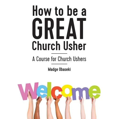 How to be a GREAT Church Usher: A course for Church Ushers - Paperback