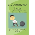 e-Commerce Taxes: Tax Planning for the Online Retailer - Paperback