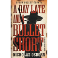 A Day Late and a Bullet Short: A Contemporary Western Adventure Series - Paperback